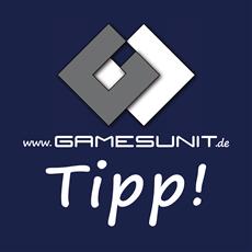 Der „GamesUnit.de Tipp!“ - Unsere Auszeichnung für Besonderes!