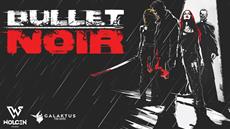 Take revenge under the night sky - Bullet Noir release date announced